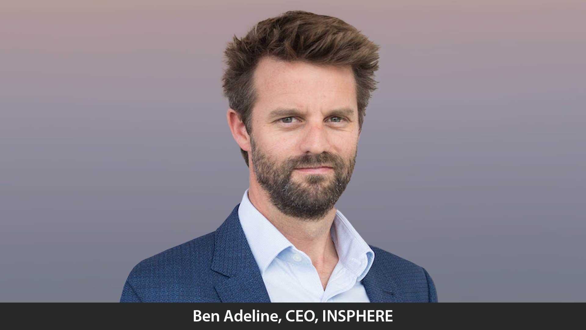 CEO Ben Adeline is Leading INSPHERE to New Heights of Success and Revolutionizing Metrology Solutions and Driving Excellence in High-Value Manufacturing