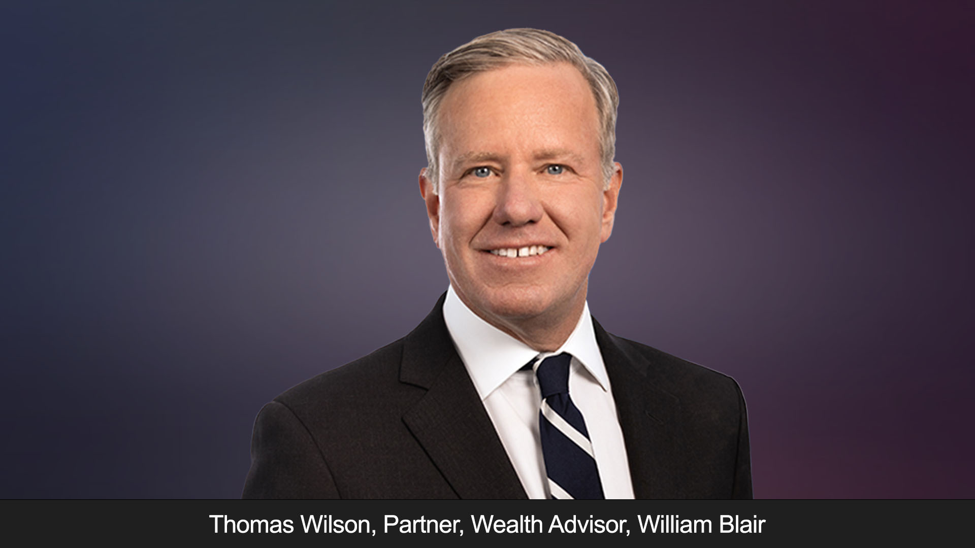 Partner at William Blair: Thomas Wilson Manages Investment Portfolios for High-Net-Worth Families, Trusts, Family Offices, and Foundations