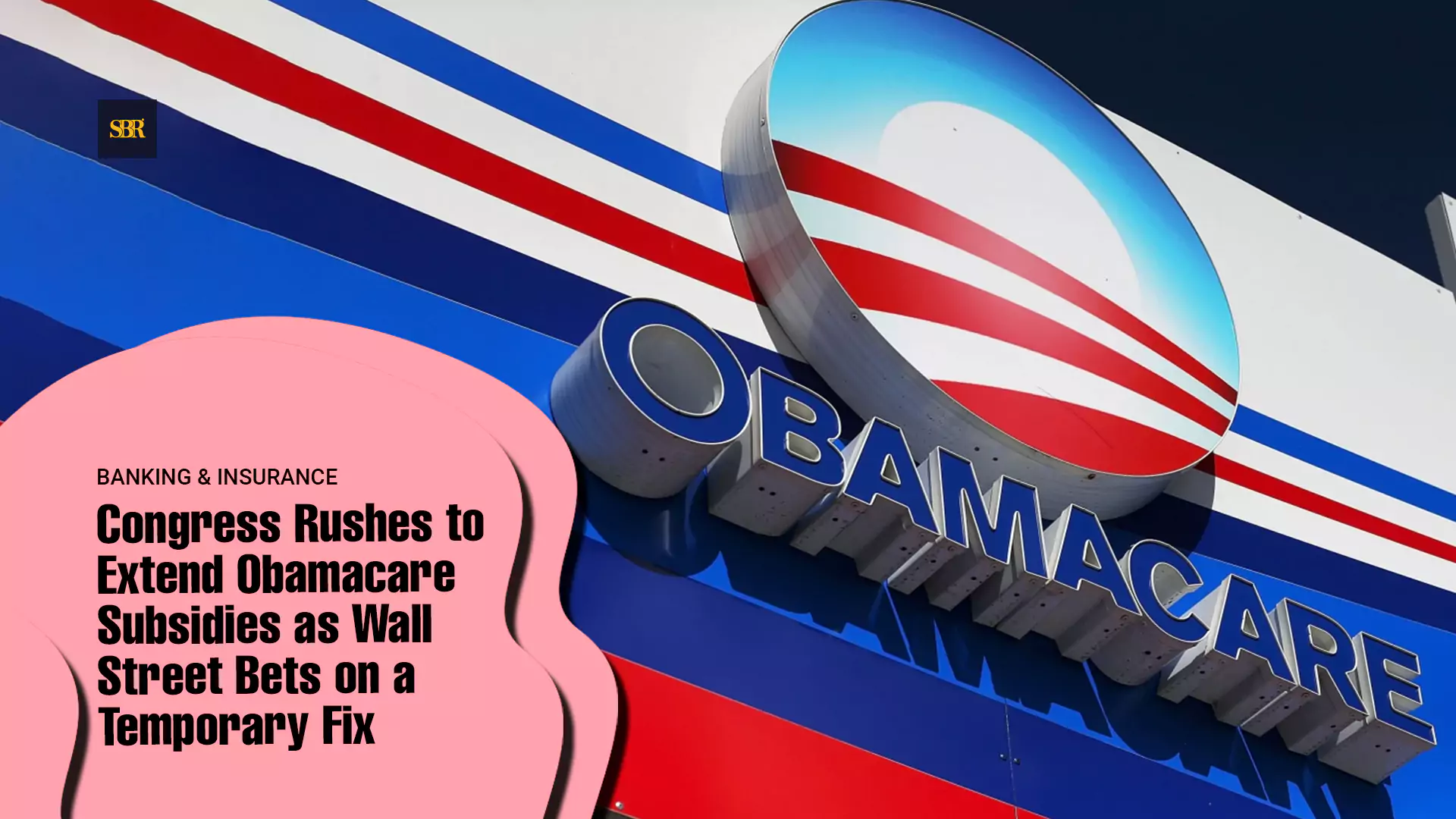 Congress Rushes to Extend Obamacare Subsidies as Wall Street Bets on a Temporary Fix