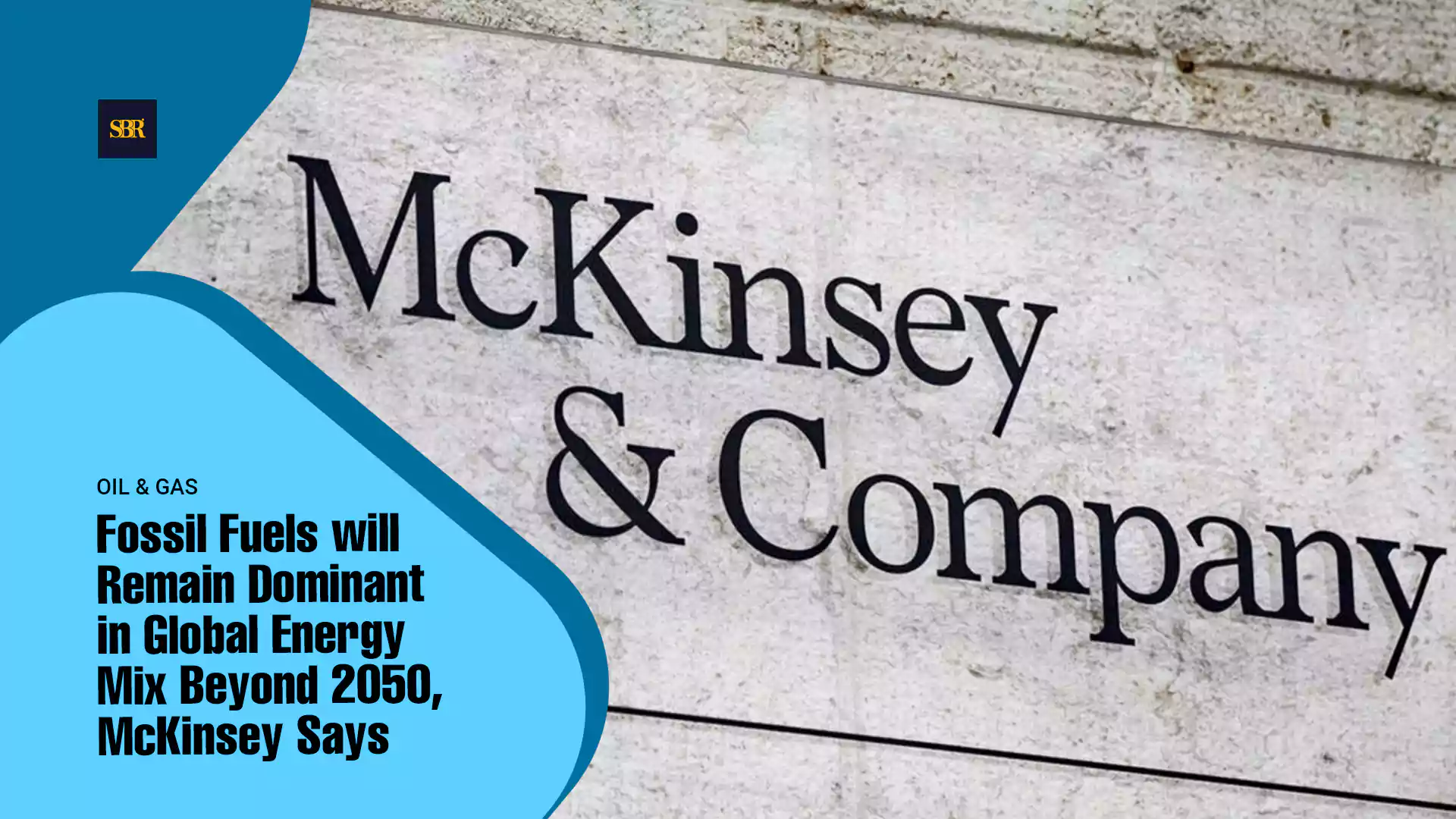 Fossil Fuels will Remain Dominant in Global Energy Mix Beyond 2050, McKinsey Says