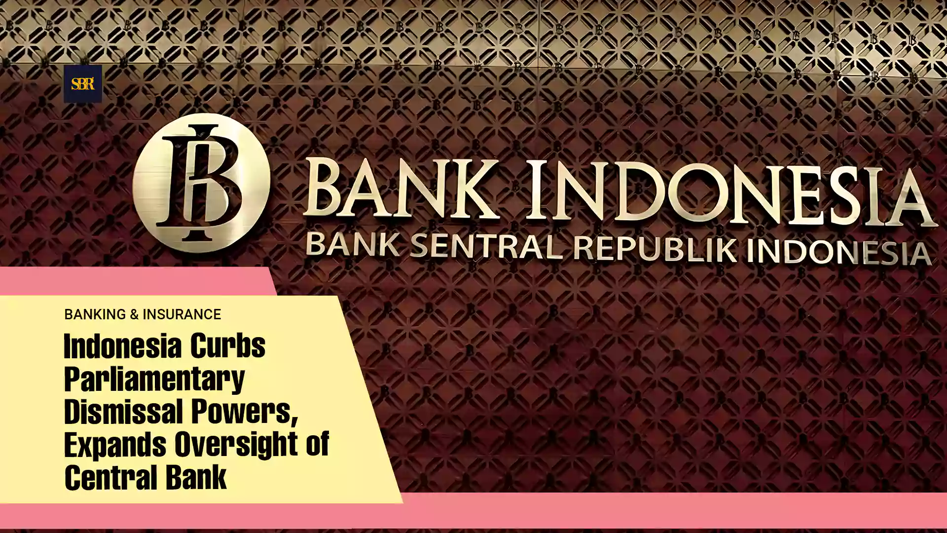 Indonesia Curbs Parliamentary Dismissal Powers, Expands Oversight of Central Bank
