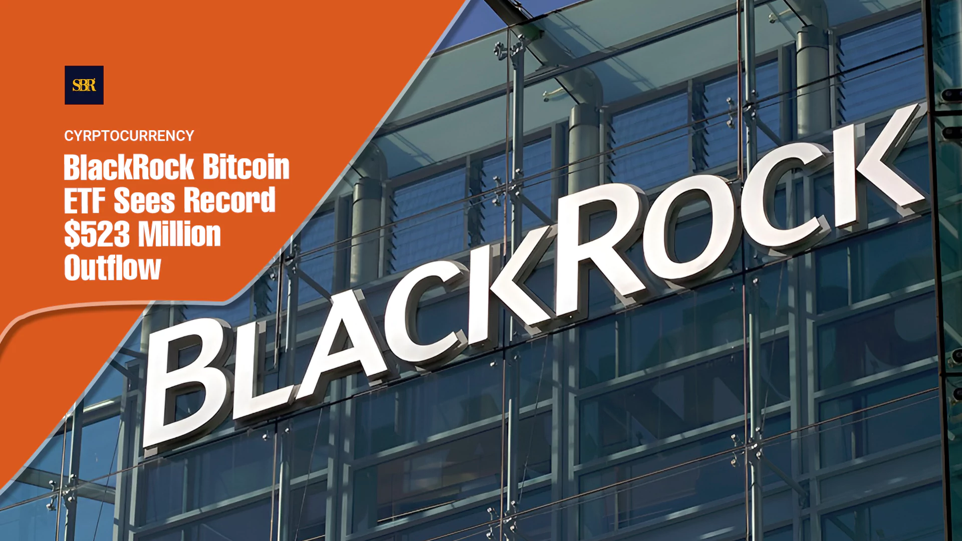 BlackRock Bitcoin ETF Sees Record $523 Million Outflow