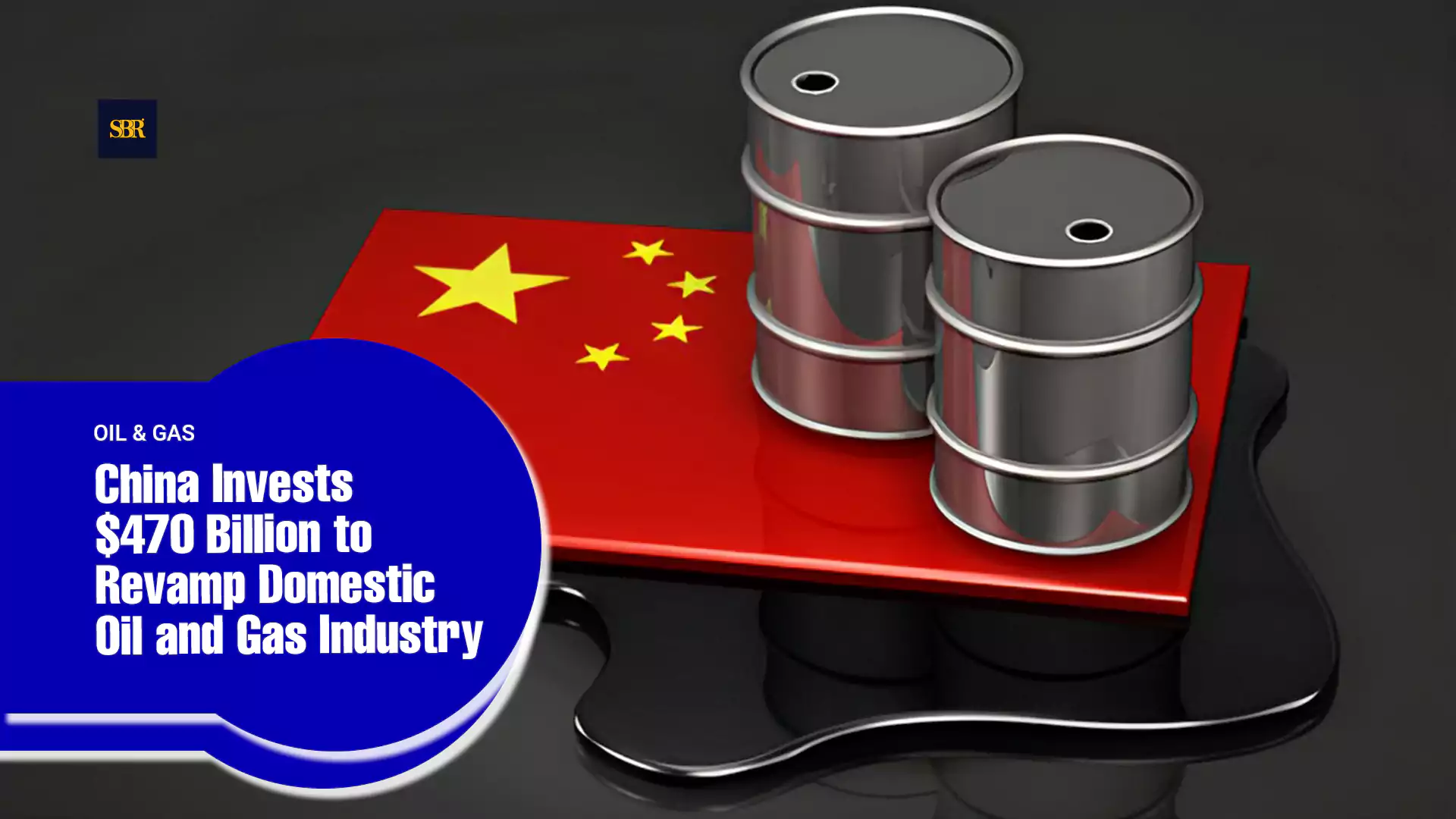 China Invests $470 Billion to Revamp Domestic Oil and Gas Industry