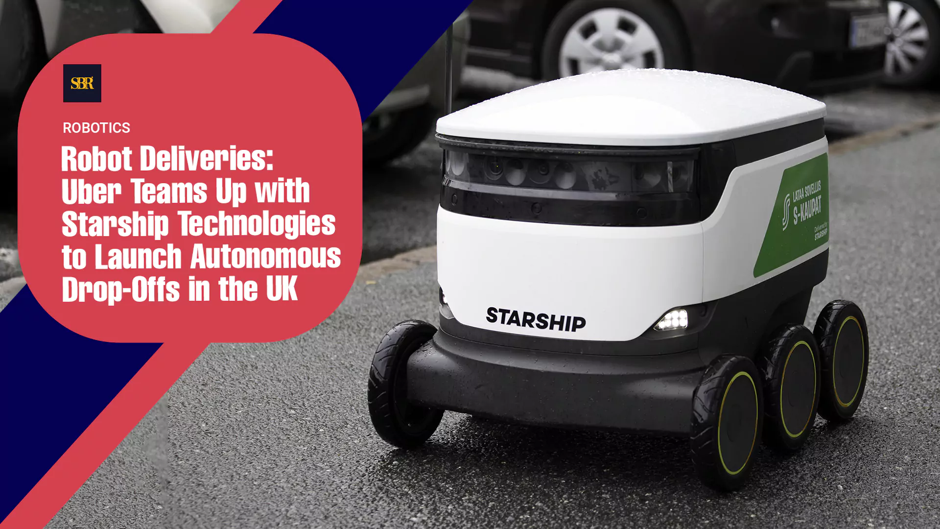 Robot Deliveries Uber Teams Up with Starship Technologies to Launch Autonomous Drop-Offs in the UK
