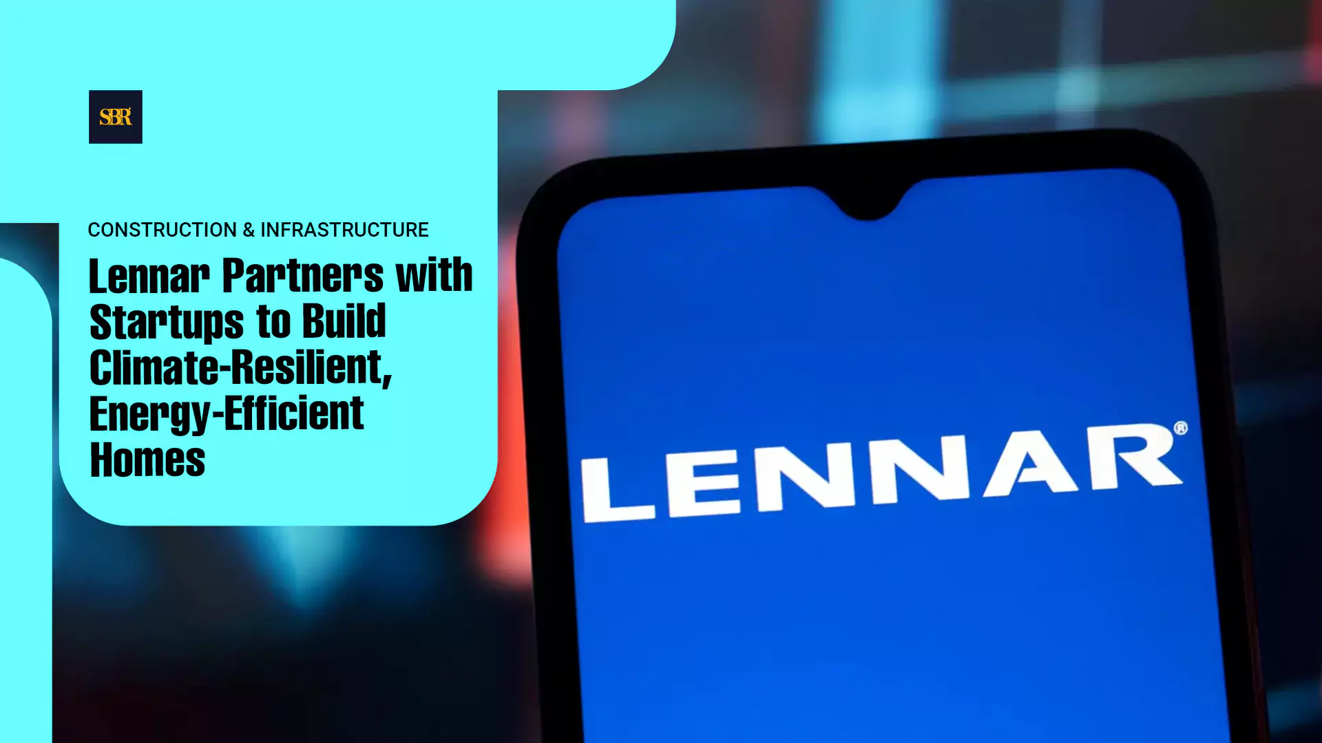 Lennar Partners with Startups to Build Climate-Resilient, Energy-Efficient Homes