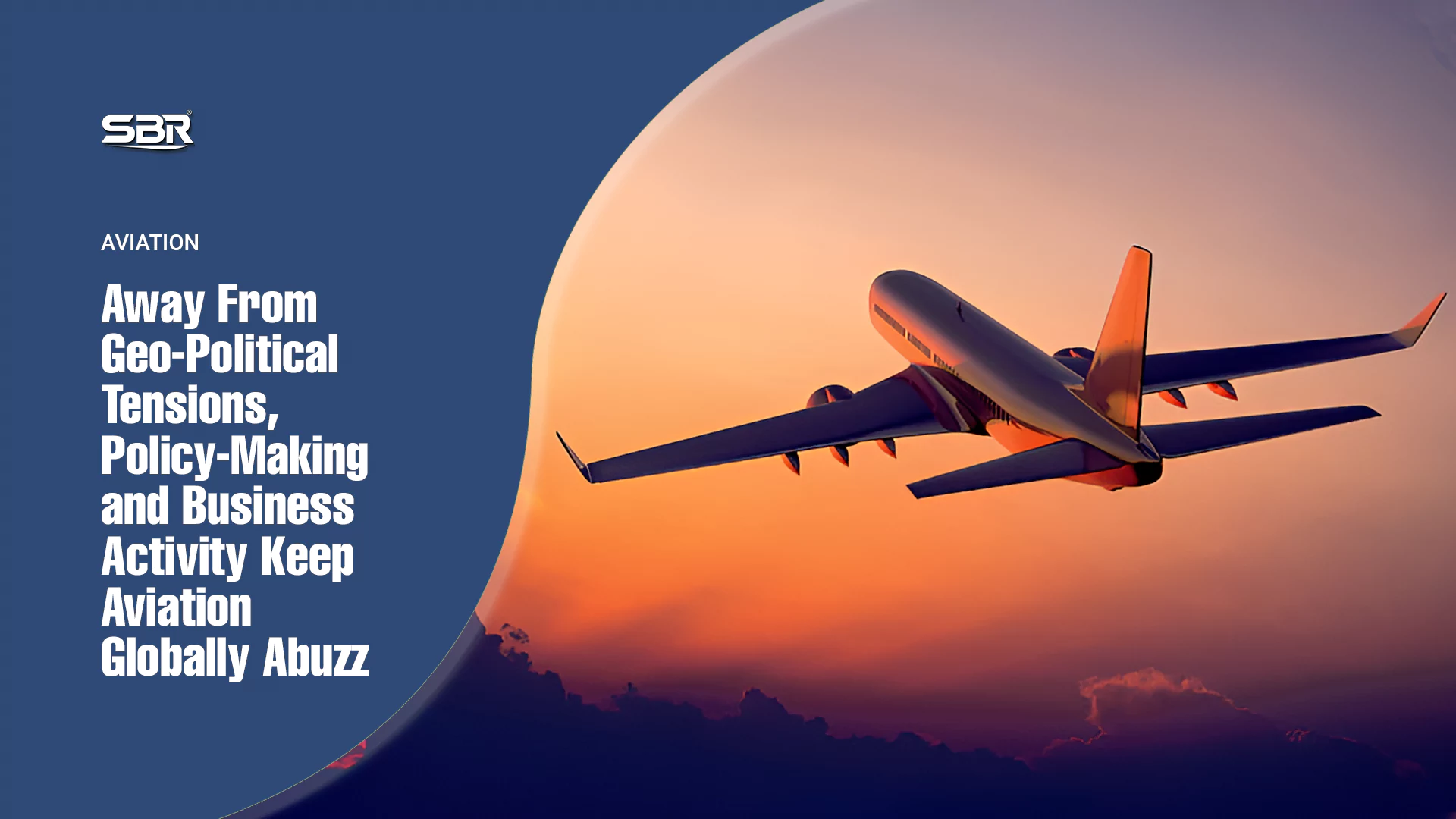 Away From Geo-Political Tensions, Policy-Making and Business Activity Keep Aviation Globally Abuzz