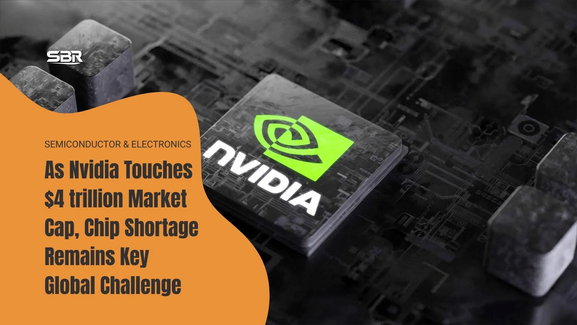 As Nvidia Touches $4 trillion Market Cap, Chip Shortage Remains Key Global Challenge