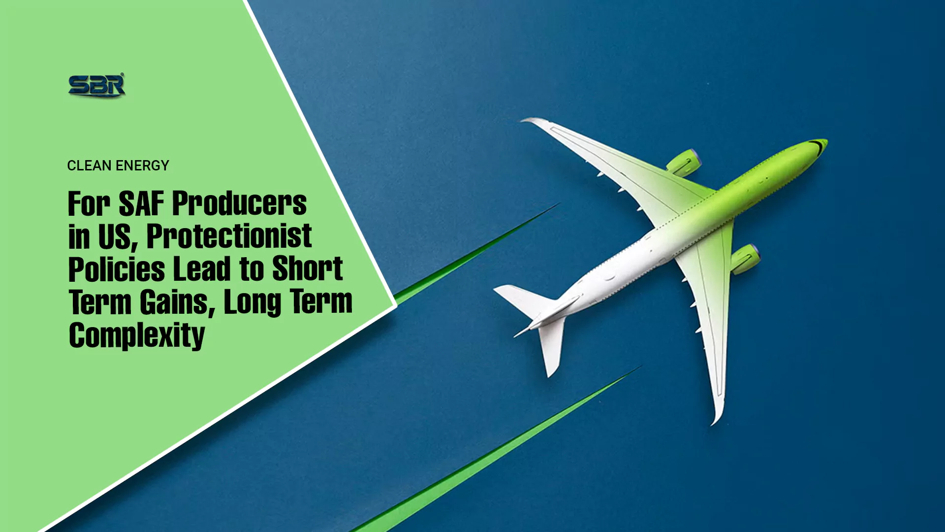 For SAF Producers in US, Protectionist Policies Lead to Short Term Gains, Long Term Complexity