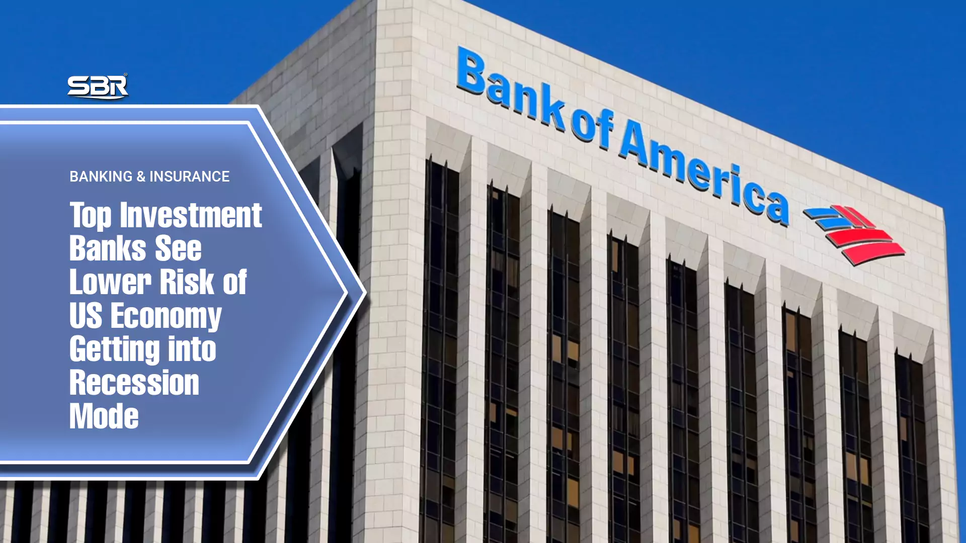 Top Investment Banks See Lower Risk of US Economy Getting into Recession Mode