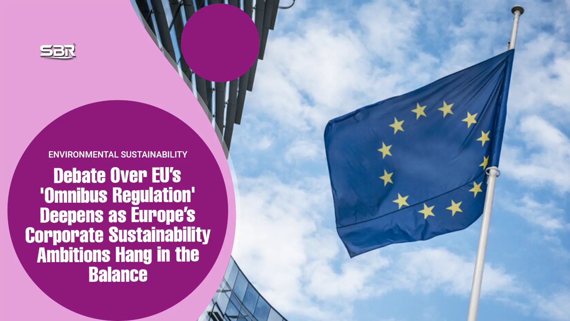 Debate Over EU’s 'Omnibus Regulation' Deepens as Europe’s Corporate Sustainability Ambitions Hang in the Balance Debate Over EU’s 'Omnibus Regulation' Deepens as Europe’s Corporate Sustainability Ambitions Hang in the Balance