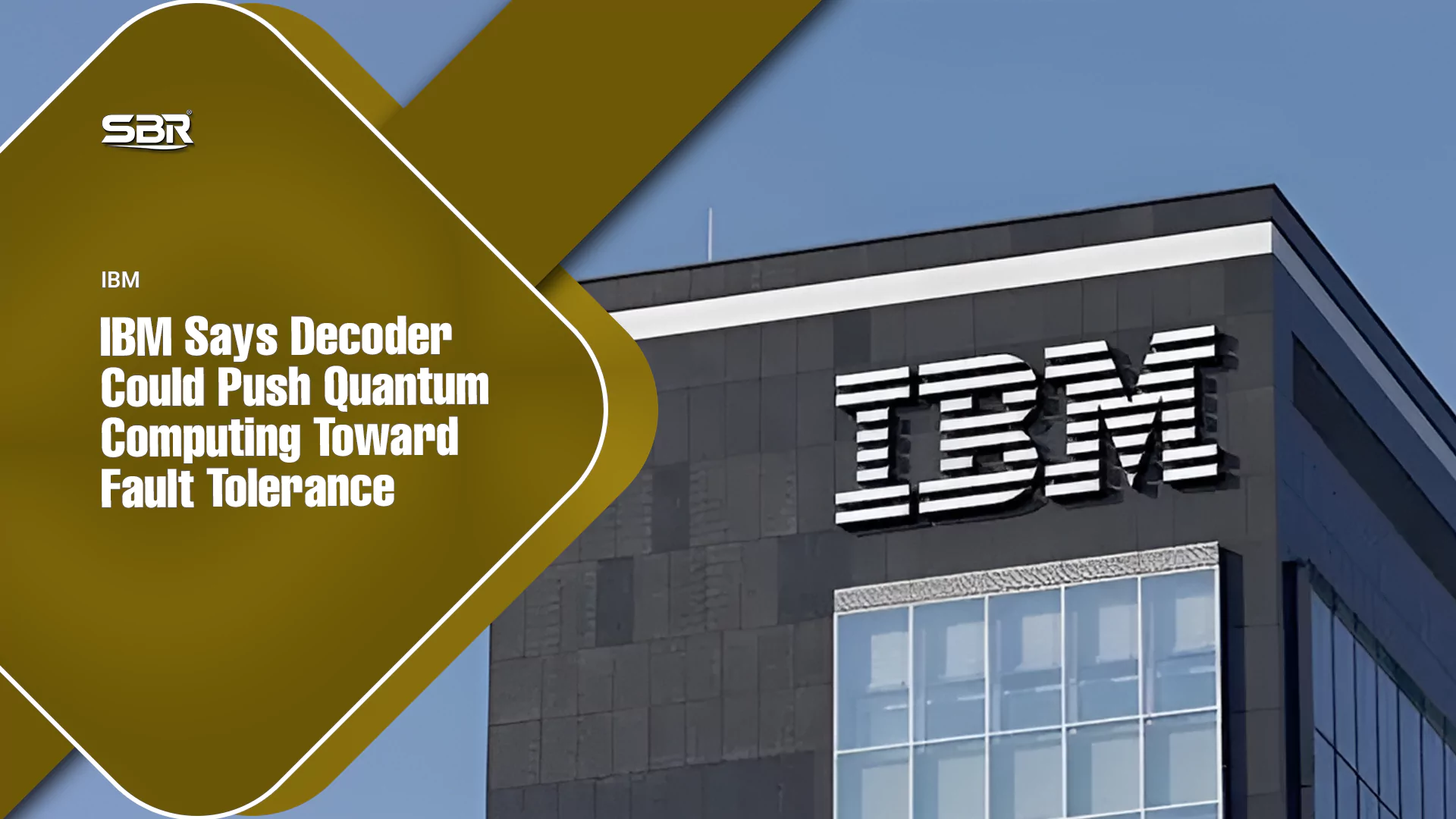IBM Says Decoder Could Push Quantum Computing Toward Fault Tolerance
