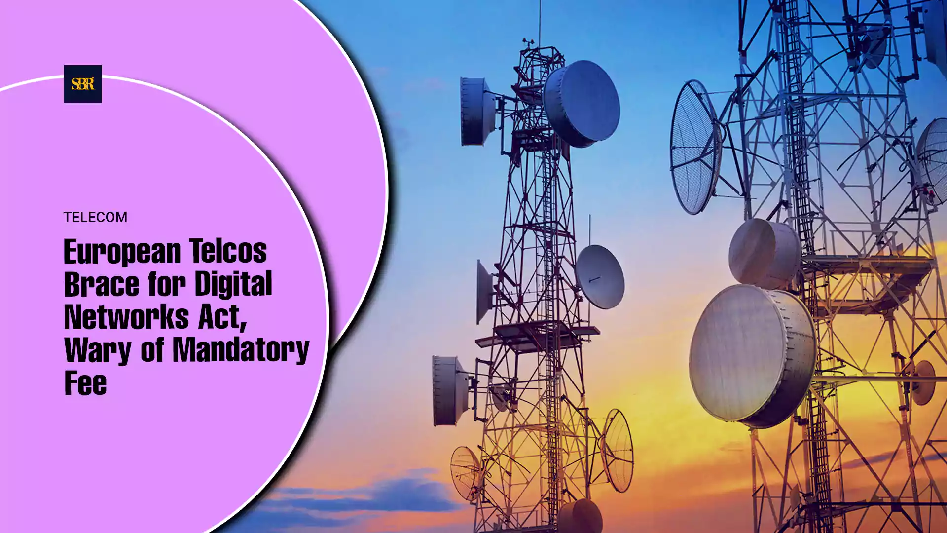 European Telcos Brace for Digital Networks Act, Wary of Mandatory Fee