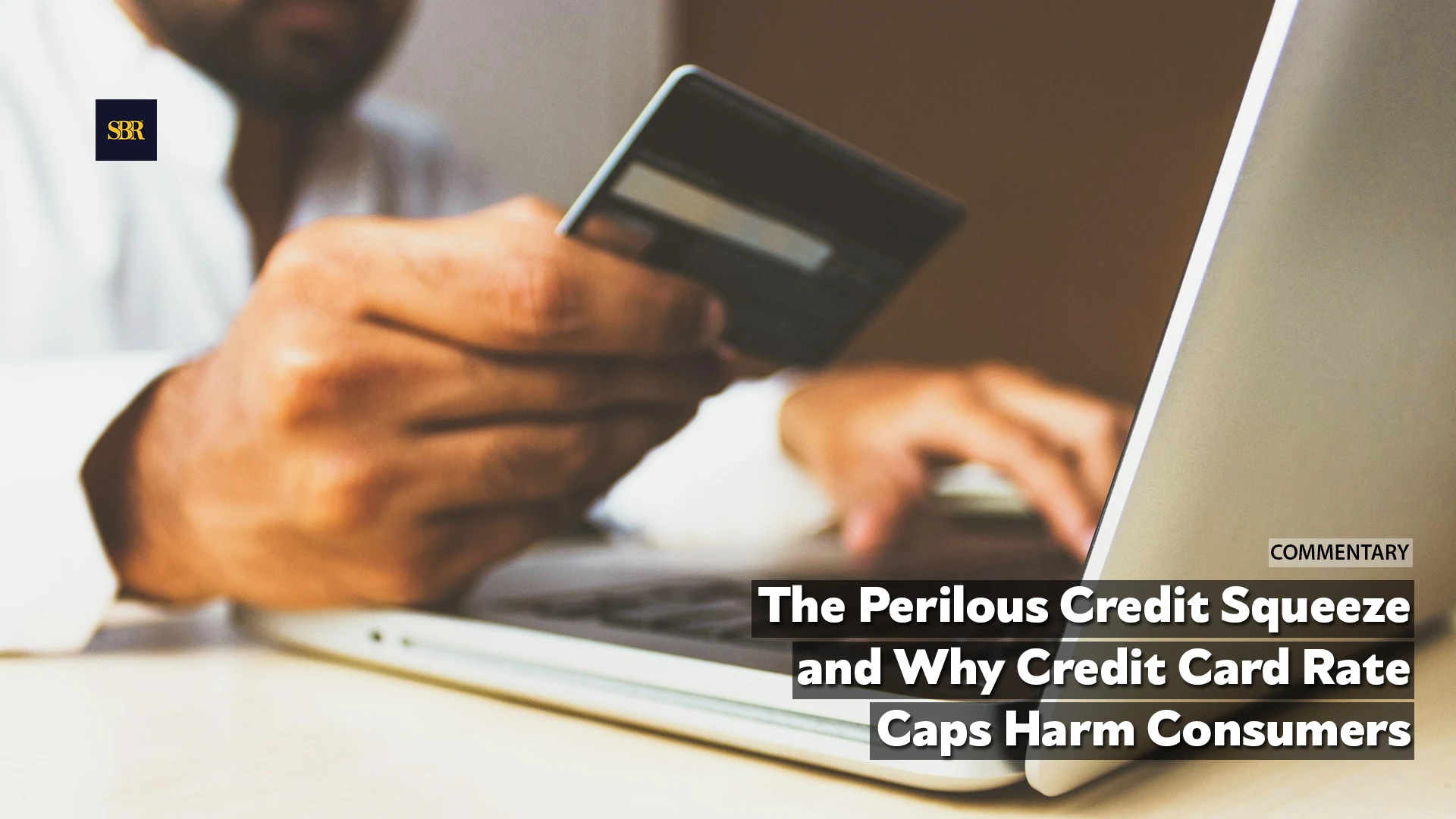 The Perilous Credit Squeeze and Why Credit Card Rate Caps Harm Consumers